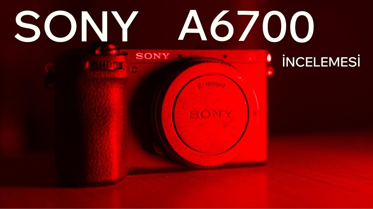 Sony A6700 İncelemesi – APS-C’nin Lideri mi?