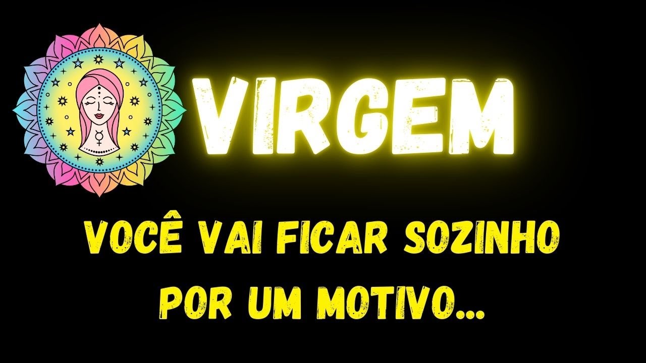 ♍️VIRGEM😔VOCÊ VAI FICAR SOZINHO POR UM MOTIVO...