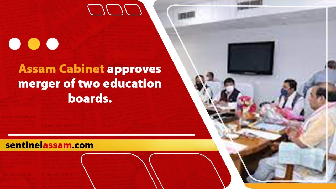 Assam Cabinet approves merger of two education boards.