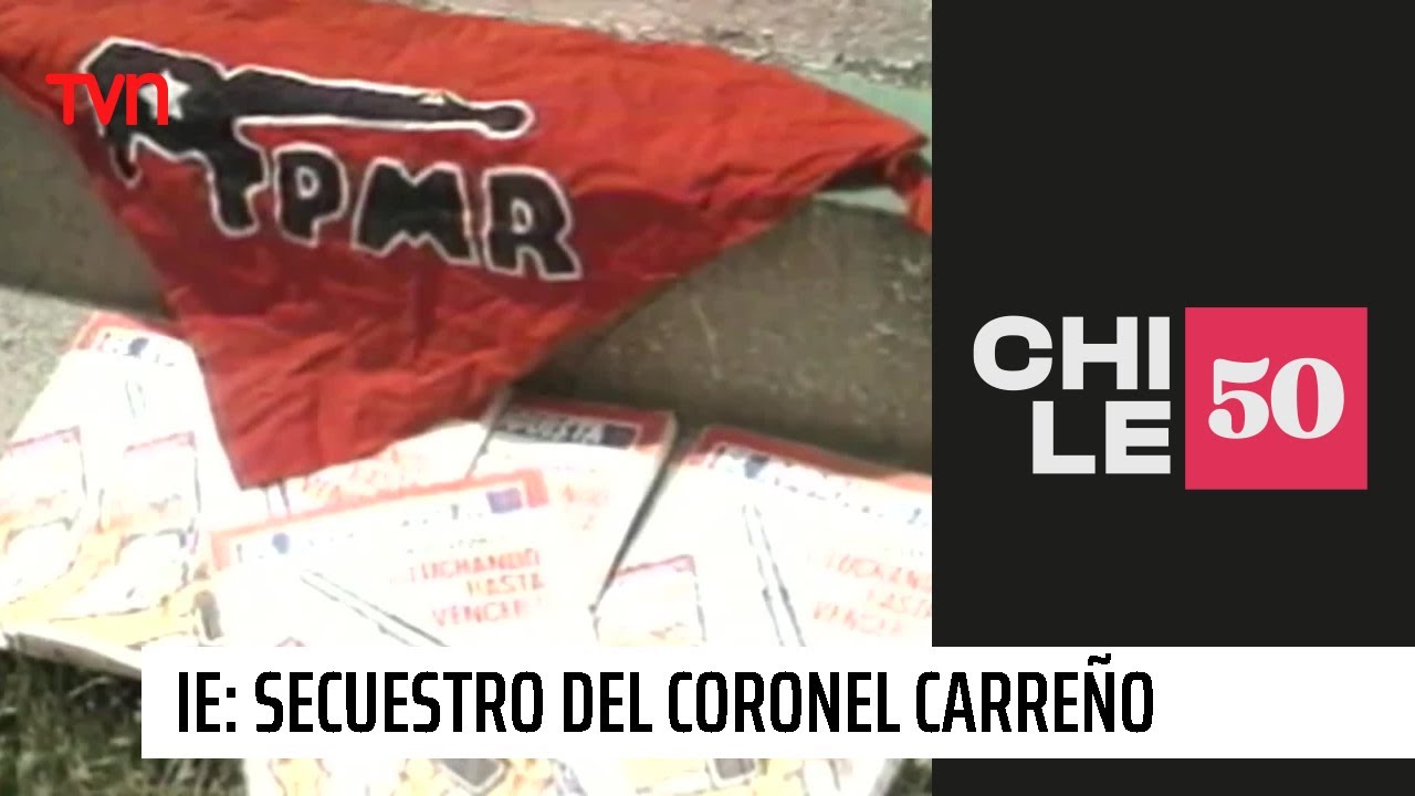 Informe Especial: secuestro del Coronel Carreño | #Chile50