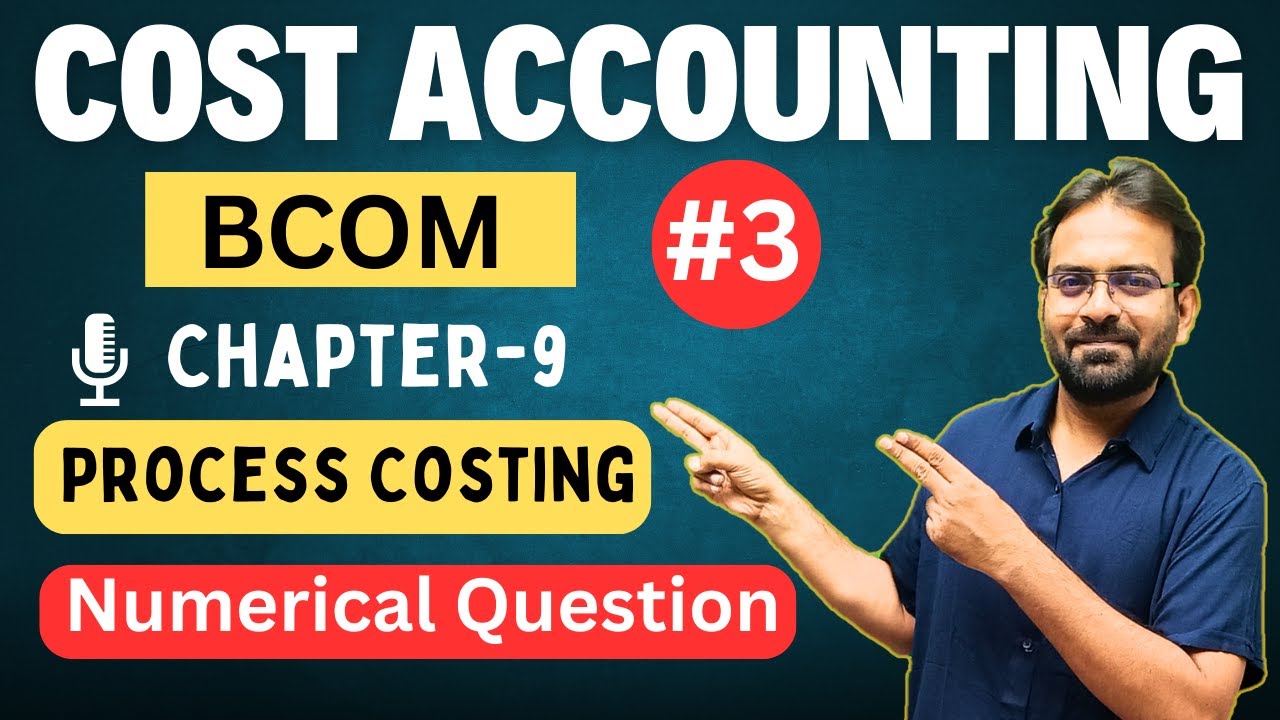 Process Costing part-3 | Process Account | Cost Accounting Chapter -9 | CWG for BCOM