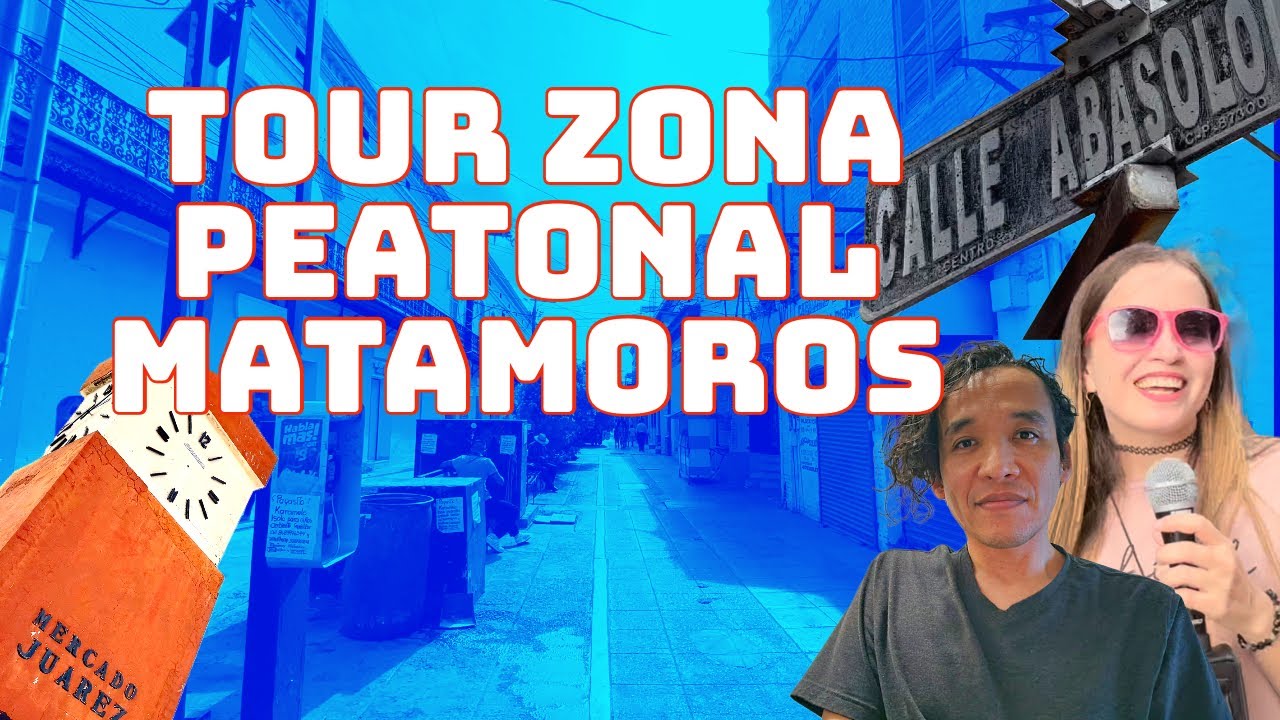 Tour Zona Peatonal y Mercado Juárez Matamoros, Tamaulipas