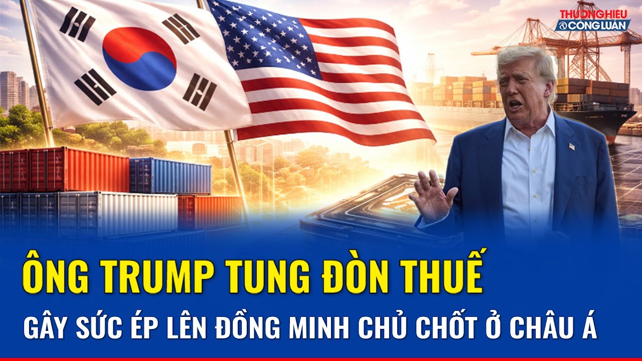 Ông Trump dọa tăng thuế với Hàn Quốc, tung đòn mới vào đồng minh then chốt ở châu Á