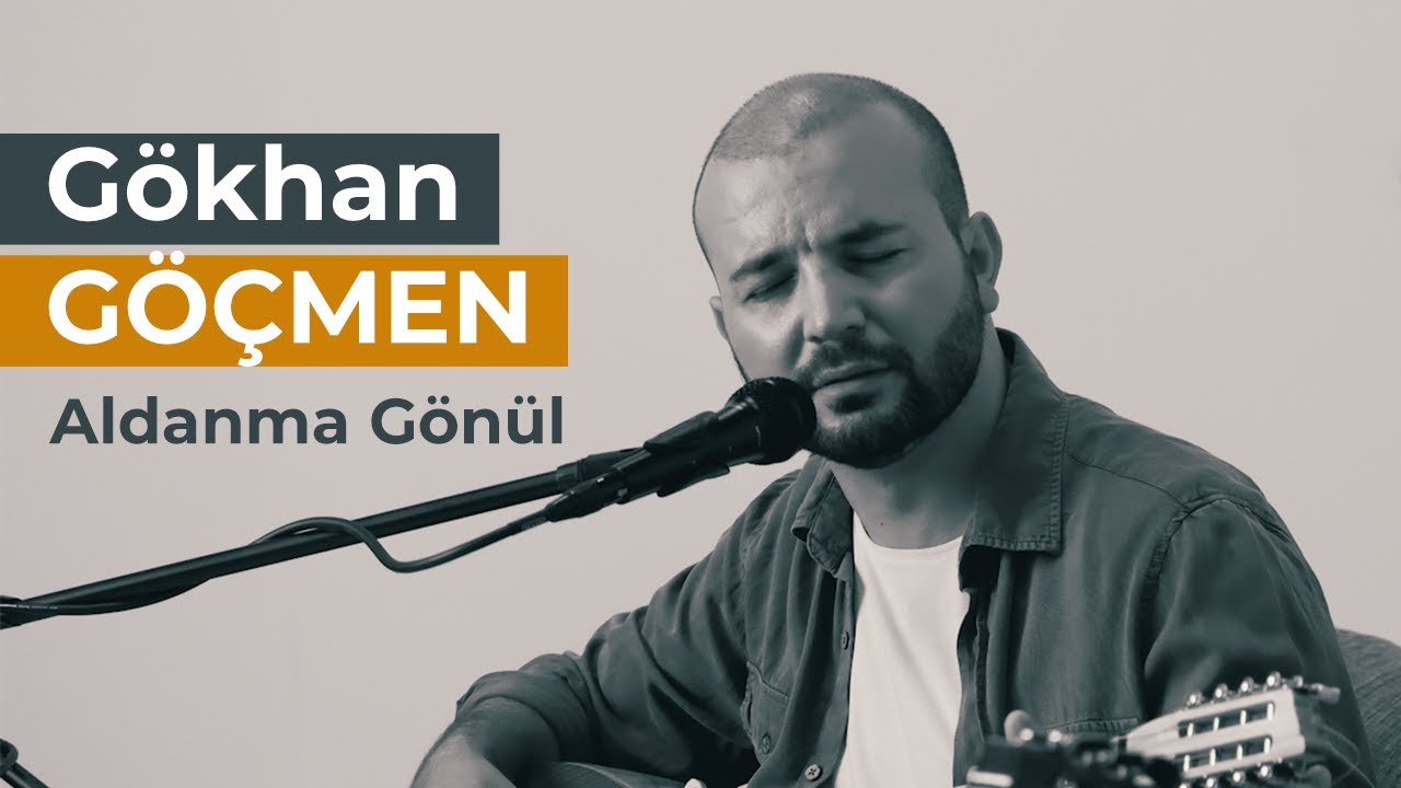 GÖKHAN GÖÇMEN | ALDANMA GÖNÜL