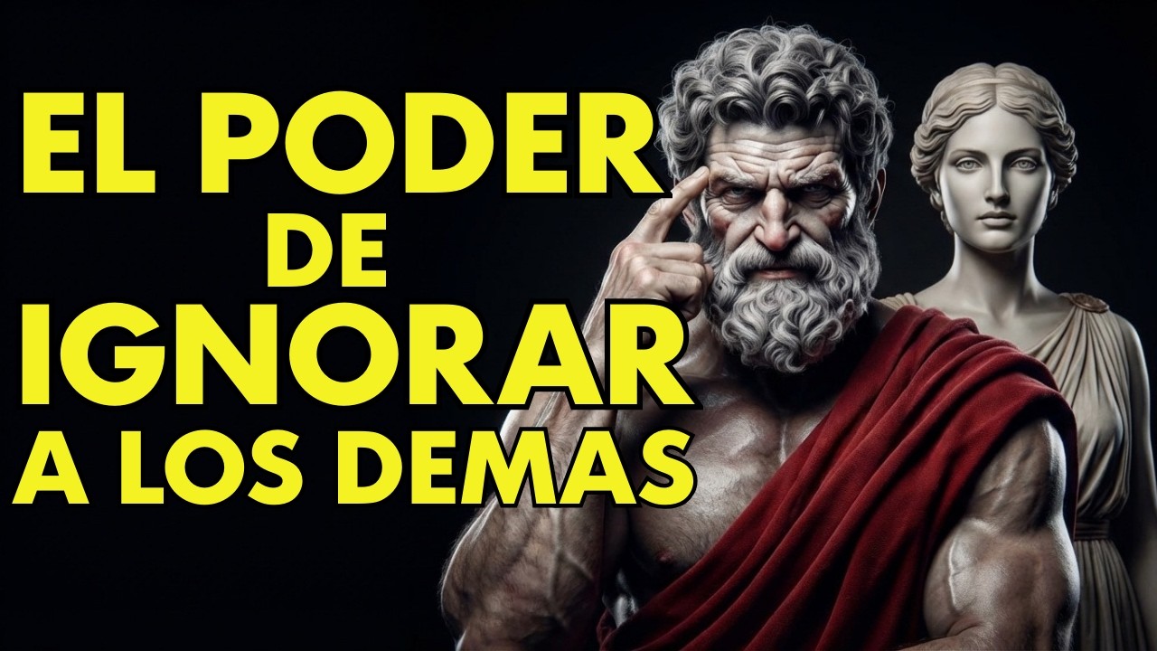 El Poder de Ignorar a los DEMÁS | ESTOICISMO