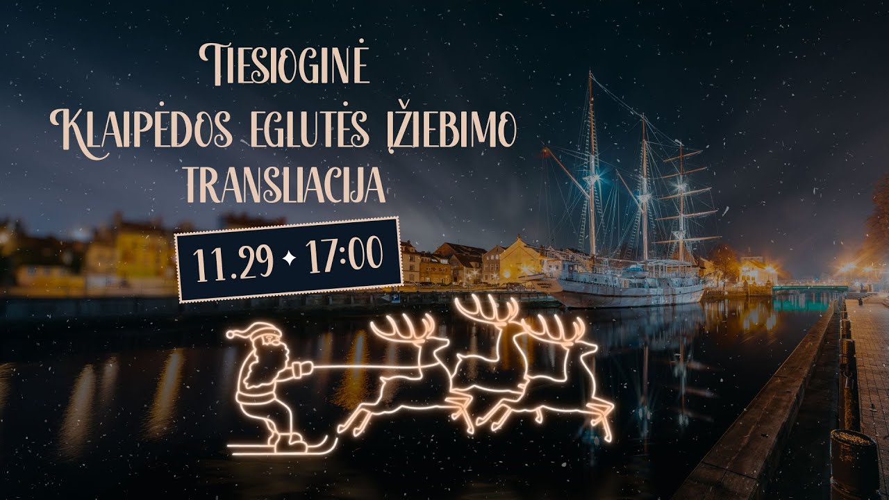 Eglutės įžiebimo &bdquo;Klaipėda &ndash; miestas, kuris tiki Kalėdomis!&ldquo; tiesioginė transliacija