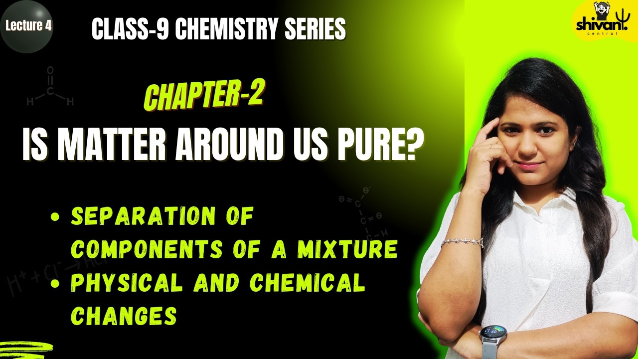 Separation of Mixtures & Physical vs Chemical Changes | Class 9 Science Chapter 2 | NCERT