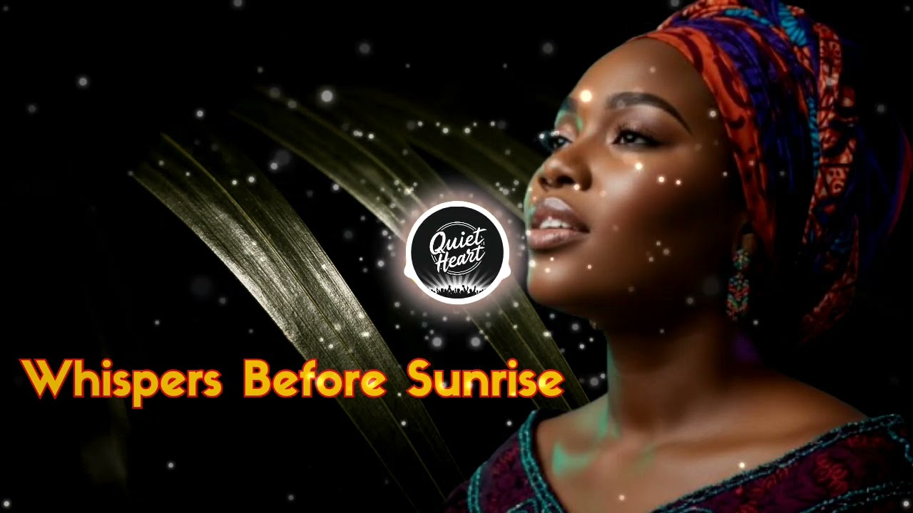 African Nigerian Spiritual song for Deep Relaxation & Inner Peace   Whispers Before Sunrise
