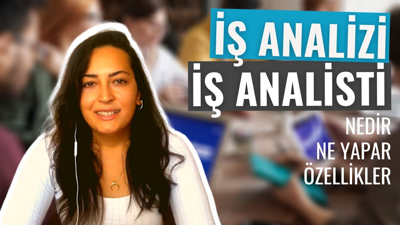 ☝️ İş Analizi Nedir? İş Analisti Ne Yapar? İş Analistinin Sahip Olması Gereken Özellikler Nelerdir?
