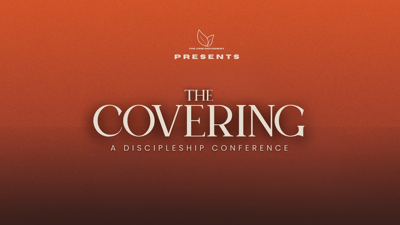 THE COVERING - A DISCIPLESHIP CONFERENCE (MORNING SESSION)
