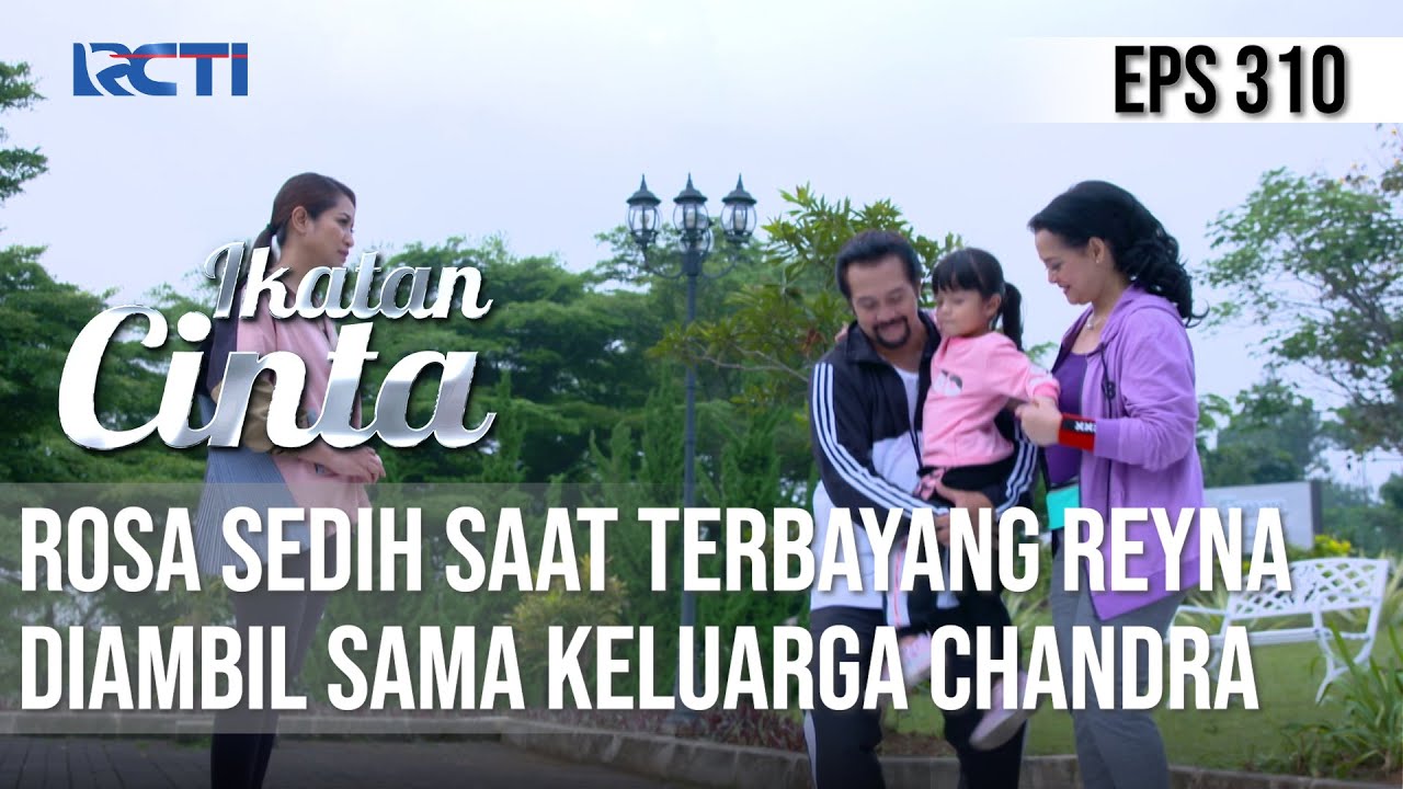 IKATAN CINTA - Terbayang!! Rosa Menangis Saat Melihat Reyna Diambil Sama Keluarga Chandra