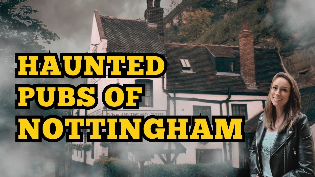 Haunted Pubs of Nottingham 👻 England’s Oldest Inns & Dark Ghost Stories