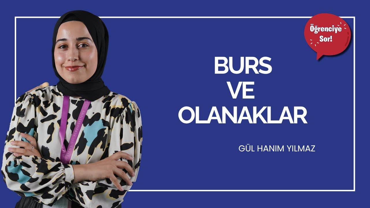 Öğrenciye Sor -  Burs ve Olanaklar I Gül Hanım Yılmaz