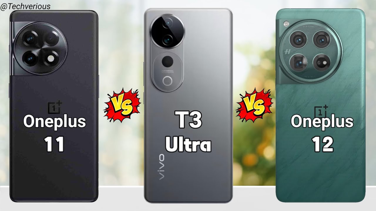 Oneplus 11 Vs Vivo T3 Ultra Vs OnePlus 12