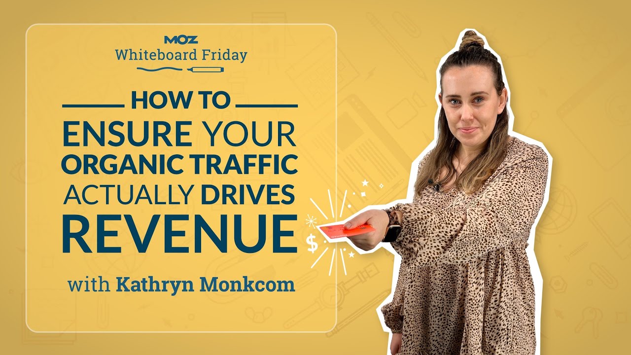 How to Ensure Your Organic Traffic Actually Drives Revenue &mdash; Whiteboard Friday [Kathryn Monkcom]