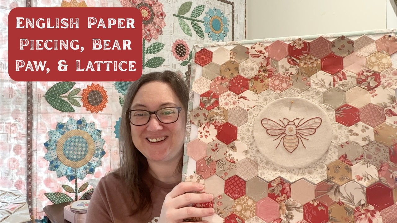 Quilting Vlog #18: English Paper Piecing, Bear Paw, & Lattice