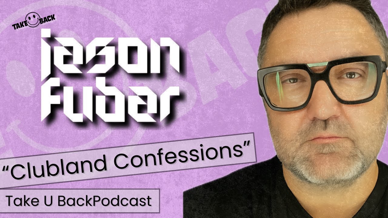 Jason Fubar The Clubland Confessions - Take U Back Podcast