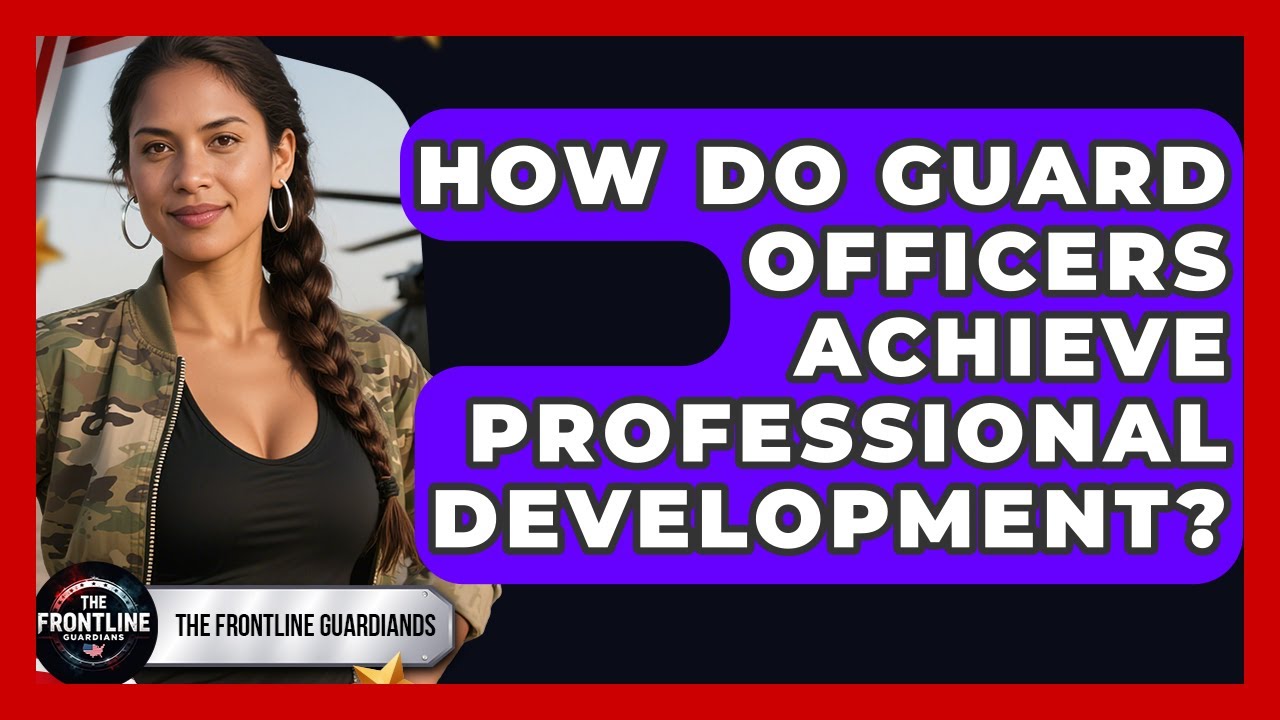How Do Guard Officers Achieve Professional Development? - The Frontline Guardians