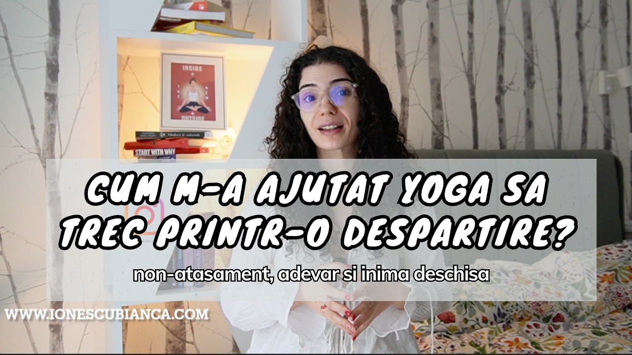 Cum m-a ajutat yoga să trec printr-o despărțire (și ce am învățat din asta)