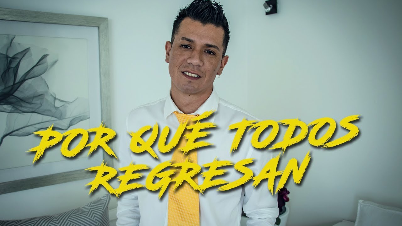 POR QUÉ TODOS REGRESAN