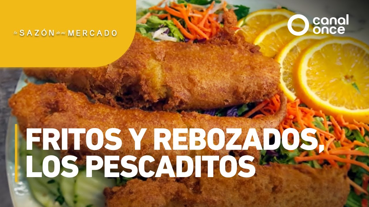 La sazón de mi mercado - Fritos y rebozados, los pescaditos