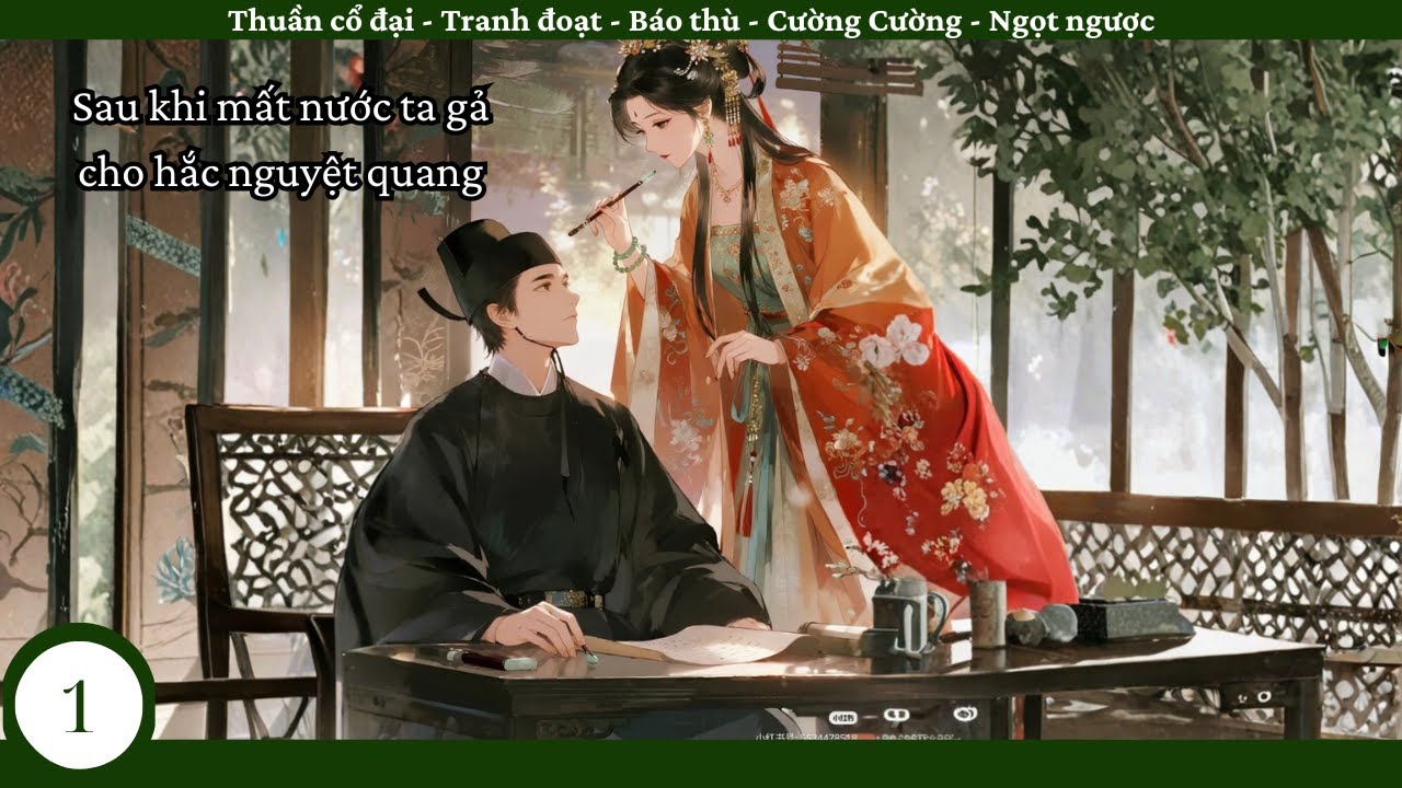 (1) Sau Khi Mất Nước, Ta Gả Cho Hắc Nguyệt Quang; truyện cổ đại, báo thù, cường cường, mưu quyền, HE