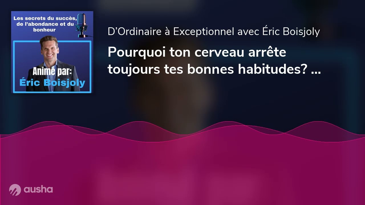 Pourquoi ton cerveau arrête toujours tes bonnes habitudes? | E110