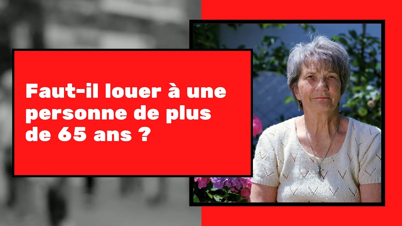 Faut il louer à une personne de plus de 65 ans ?