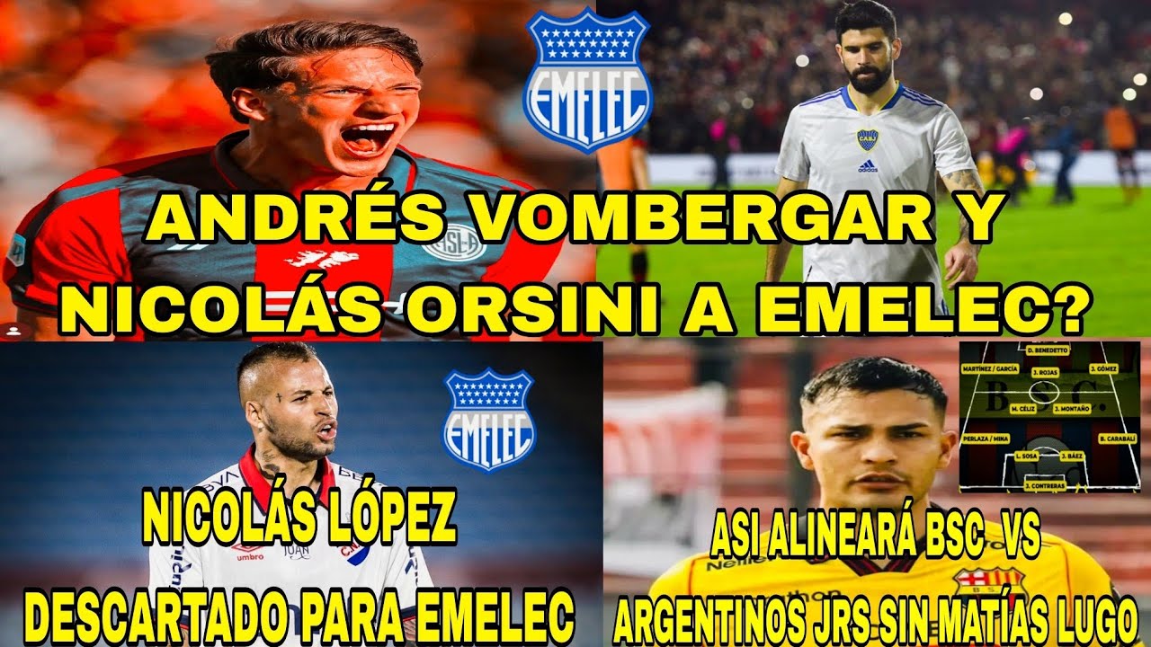 ANDRÉS VOMBERGAR Y NICOLÁS ORSINI A EMELEC?|NICOLÁS LÓPEZ DESCARTADO EN EMELEC|ASÍ ALINEARÁ BSC HOY