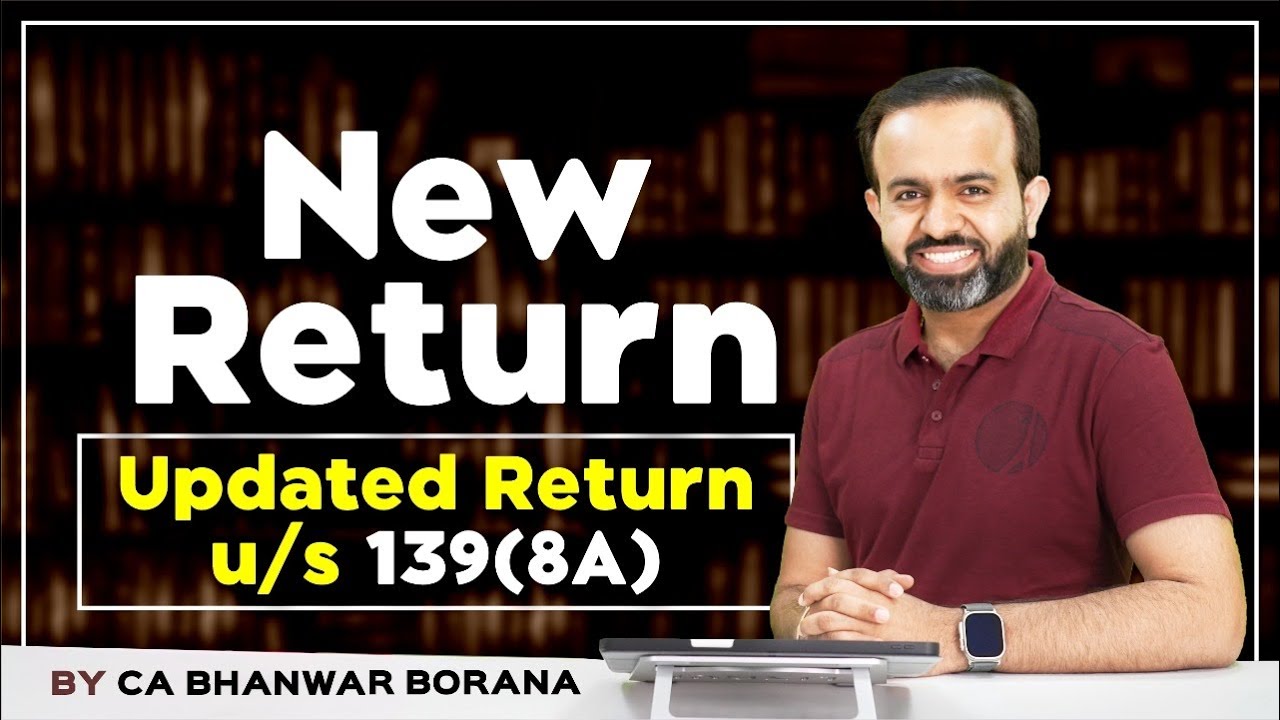 Updated Return New Section 139(8A)