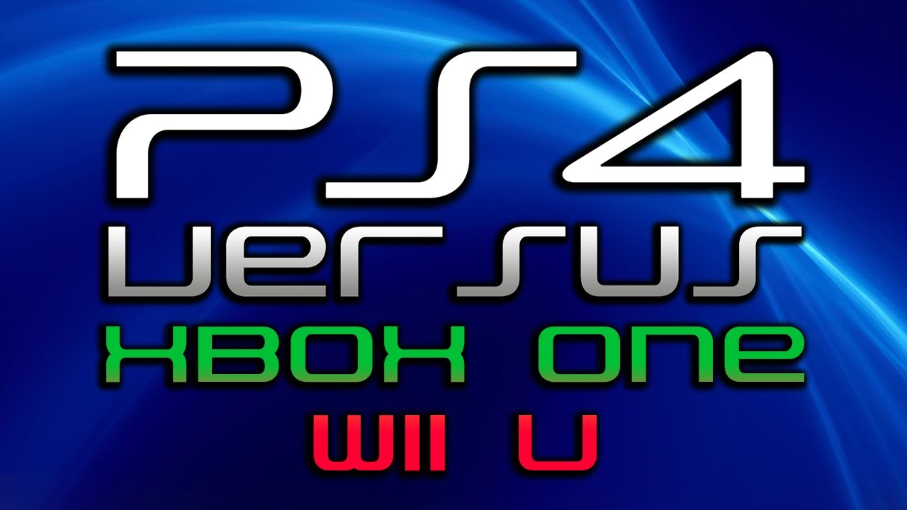 PlayStation 4 VS Xbox One & Wii U