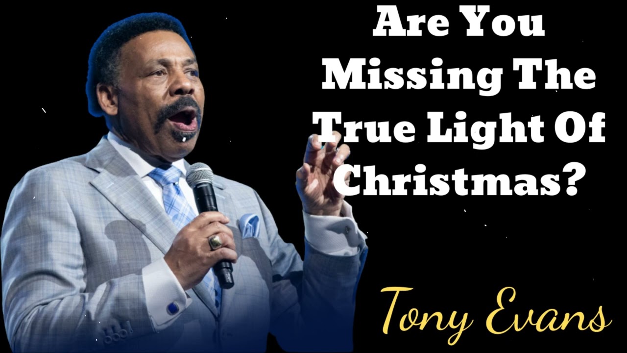 Are You Missing The True Light Of Christmas?- Tony Evans Message