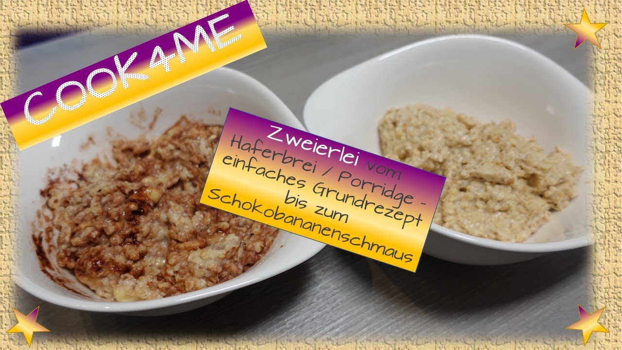 Cook4Me - Zweierlei vom Haferbrei / Porridge – einfaches Grundrezept bis zum Schokobananenschmaus 😊