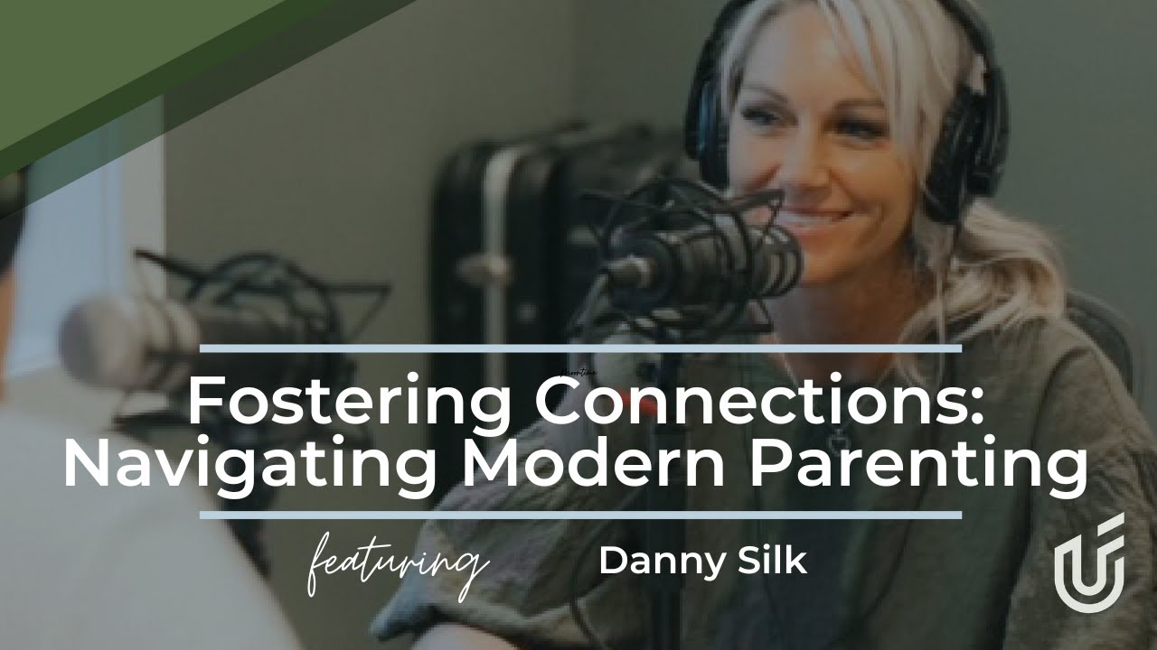 Fostering Connections: Navigating Modern Parenting with Danny Silk