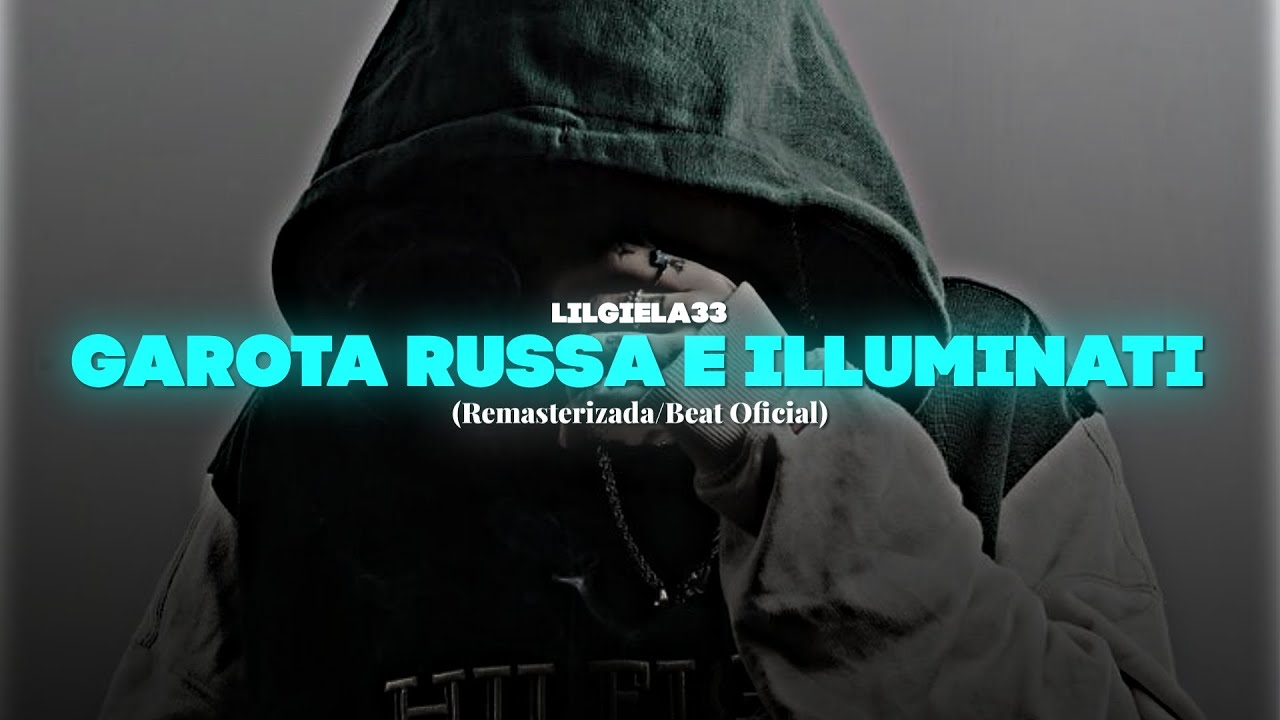 lilgiela33 - Garota Russa e Illuminati (Remasterizada/Beat Oficial)