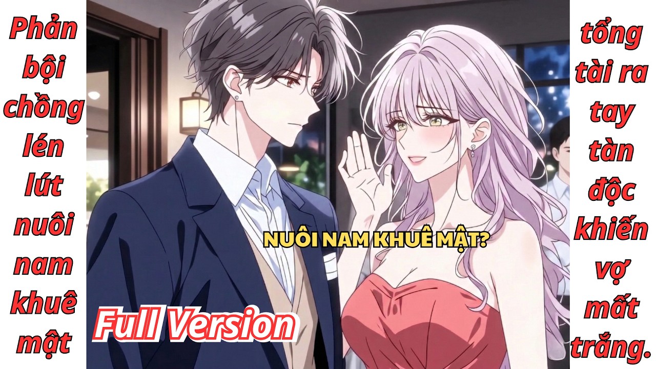 [Full Version] Phản bội chồng lén lút nuôi nam khuê mật, tổng tài ra tay tàn độc khiến vợ mất trắng.