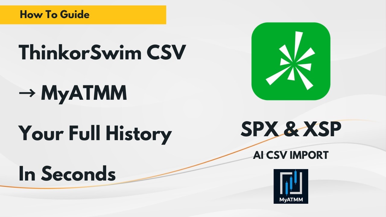 ThinkorSwim SPX & XSP CSV Import & Import History - MyATMM