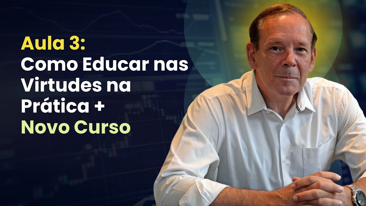 Aula 3: Como Educar nas Virtudes na Prática + Novo Curso