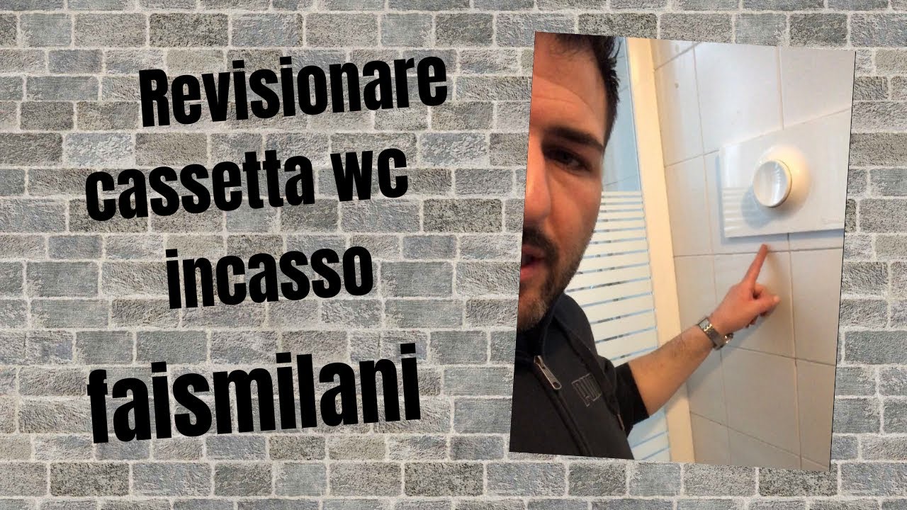 COME REVISIONARE UNA CASSETTA WC  INCASSO FAISMILANI