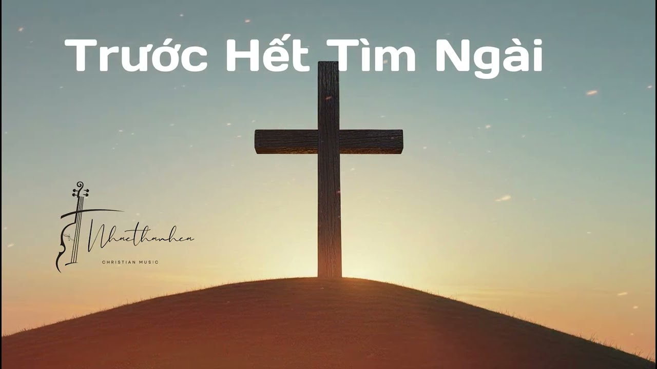 Trước Hết Tìm Ngài | Nhạc Thánh Cảm Động Dựa Trên Ma-thi-ơ 6:33