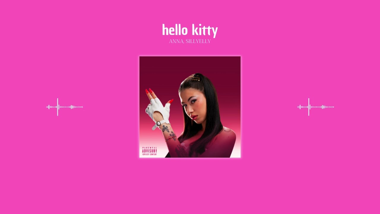 anna, sillyelly - hello kitty (sped up)