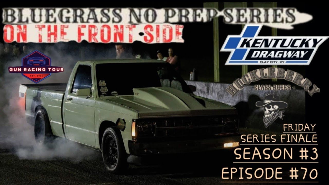 Bluegrass NO PREP series!! Event #6! Season Finale at Kentucky Dragway, Season #3 Episode #70