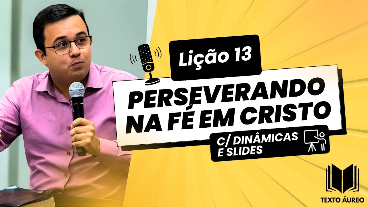 Li&ccedil;&atilde;o 13 - Perseverando na F&eacute; em Cristo | com Din&acirc;micas, Slides e Subs&iacute;dios