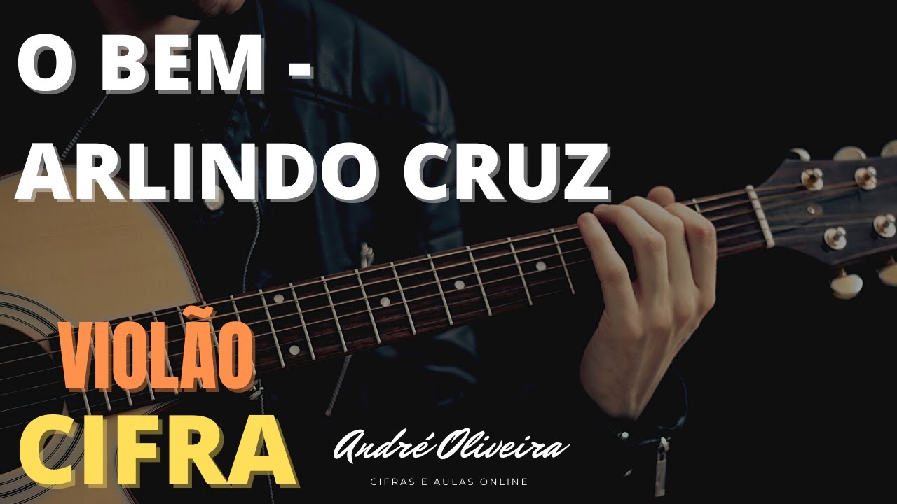 ANDRÉ OLIVEIRA - O BEM - ARLINDO CRUZ (Voz Eliza Martins) CIFRA (VIOLÃO)