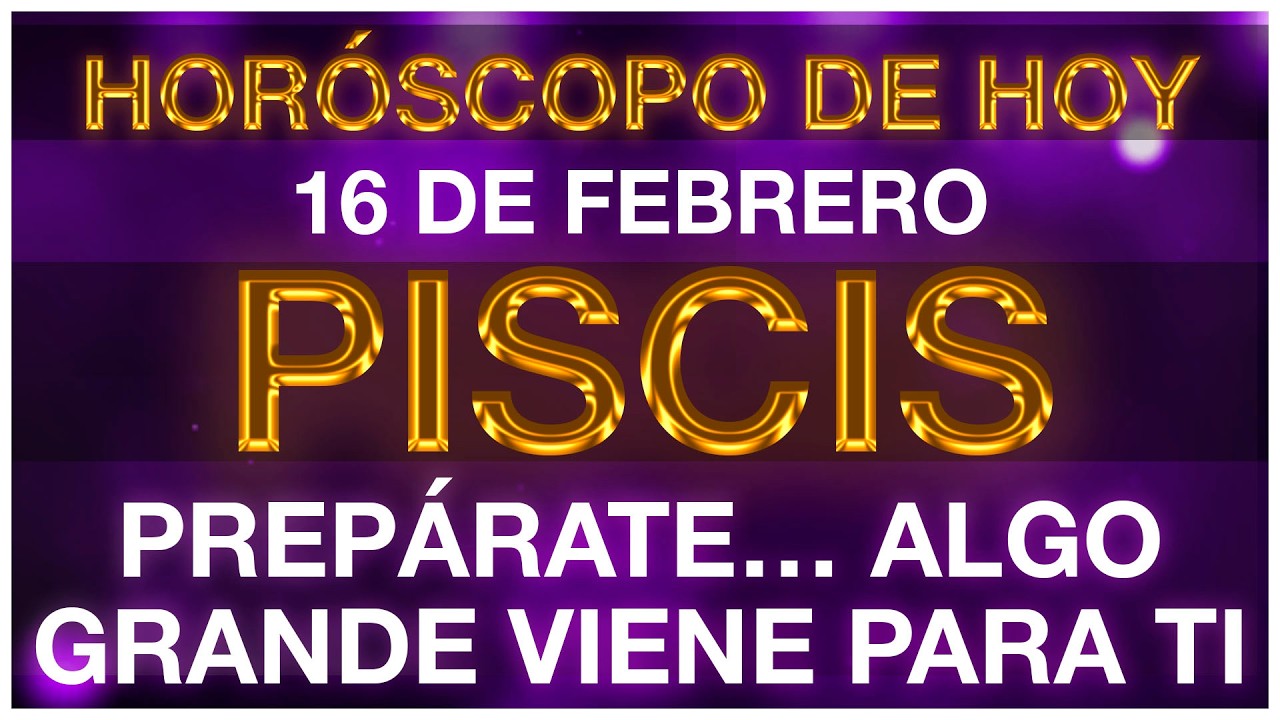HORÓSCOPO PISCIS HOY 🤩🥰💵 16 DE FEBRERO 2026 - HOROSCOPO DIARIO PISCIS TAROT