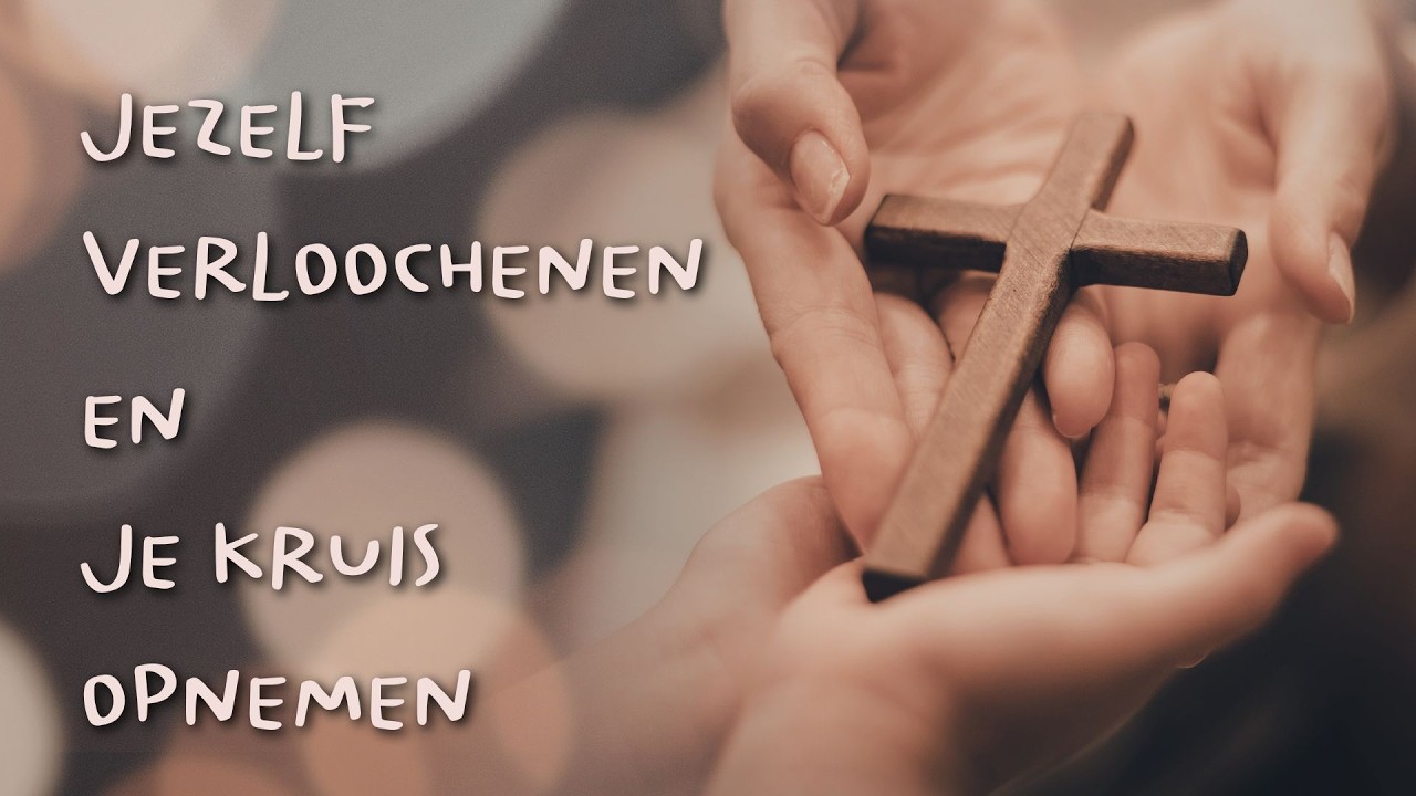 Jezelf verloochenen en je kruis opnemen