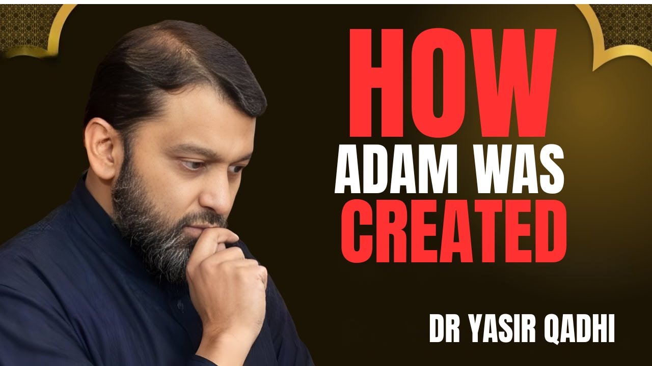HOW ADAM WAS CREATED || THE MOST POWERFUL SPEECH BY DR YASIR QADHI..