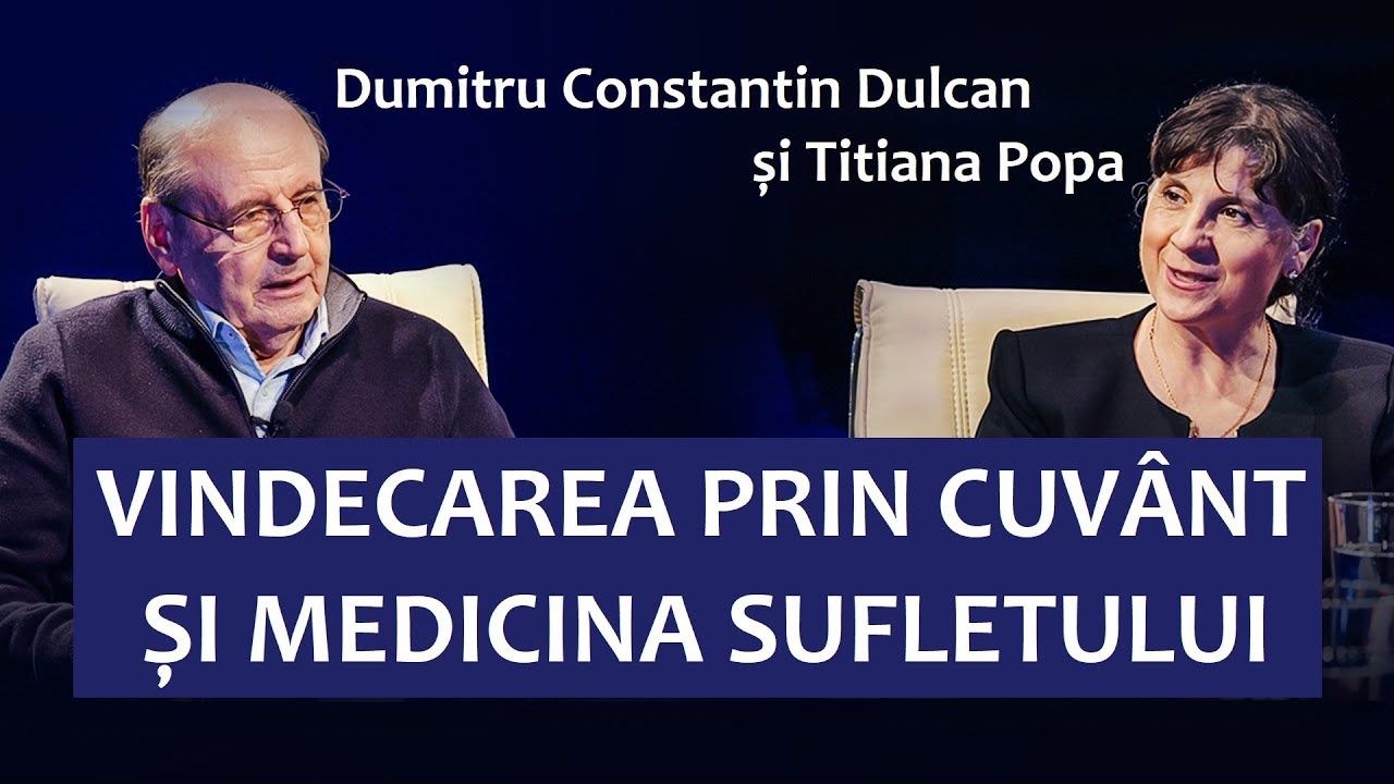 Prof. C-tin Dulcan: Vindecarea prin Cuv&acirc;nt și Medicina Sufletului (&icirc;mpreună cu Titiana Popa)