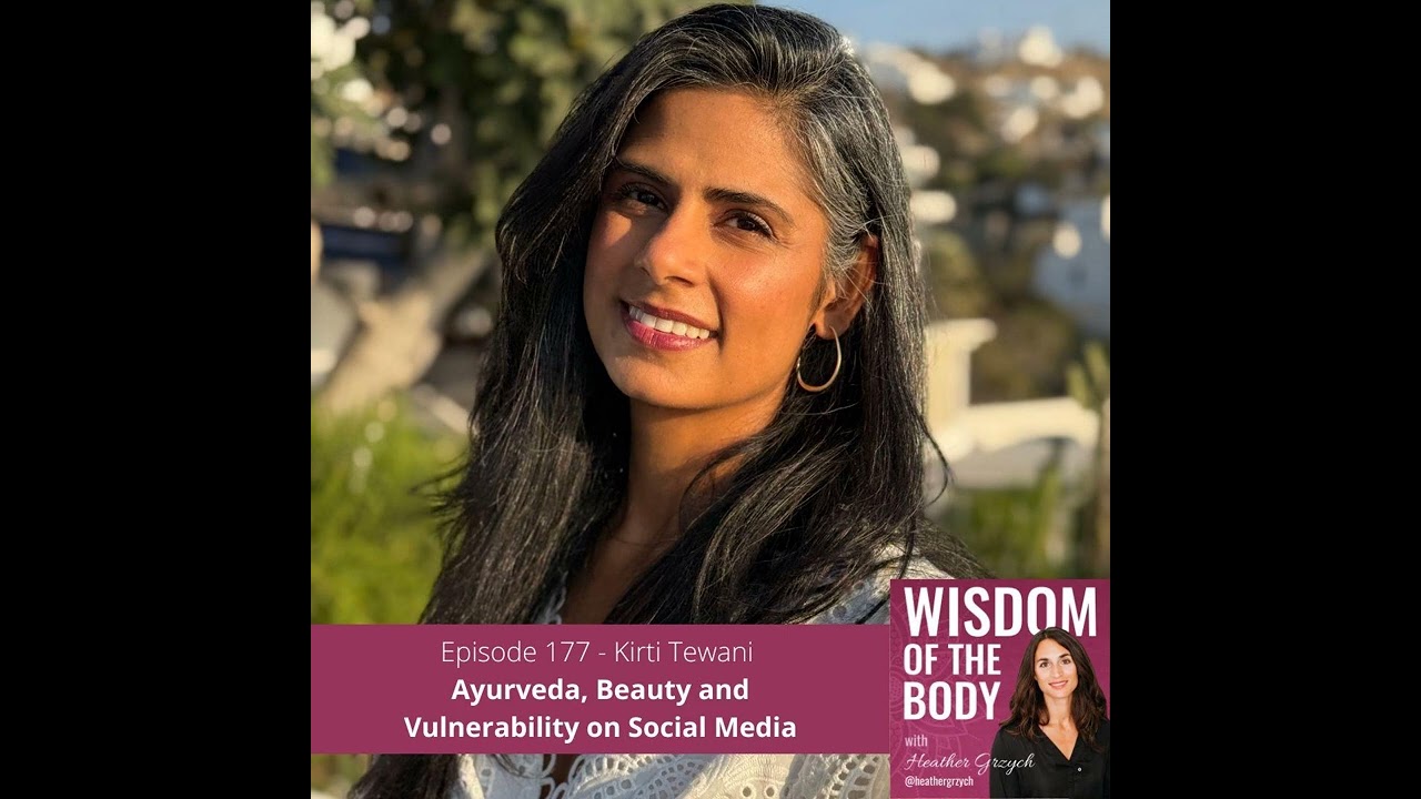 177. Kirti Tewani on Ayurveda, Beauty and Vulnerability on Social Media