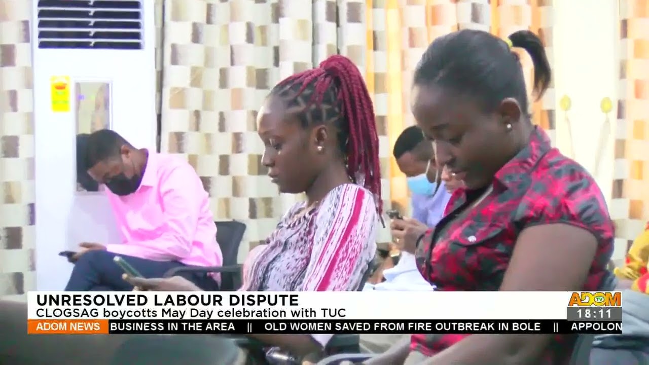 Unresolved Labour Dispute: CLOGSAG boycotts May Day celebration with TUC &ndash; Adom TV News (26-4-22)